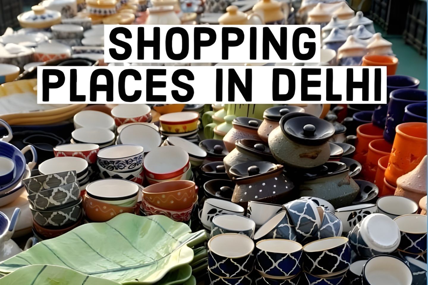 Top 18 Shopping Markets in Delhi